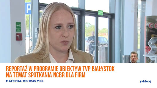 Reportaż w programie Obiektyw TVP Białystok na temat spotkania NCBR dla firm- video.